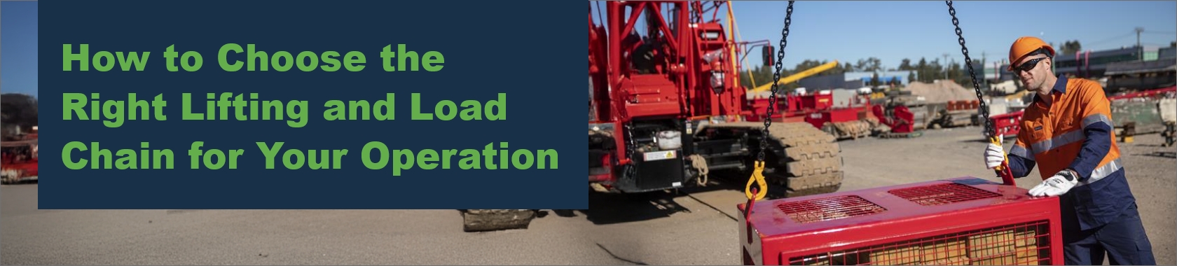 How to Choose the Right Lifting & Load Chain for Your Operation